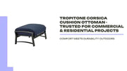 Tropitone Corsica Cushion Ottoman - Trusted for Commercial &amp; Residential Projects by@Outfy